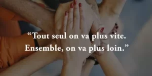 Vous accompagner : tout seul on va plus vite, ensemble on va plus loin